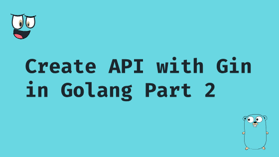 Create API with Gin in Golang Part 2