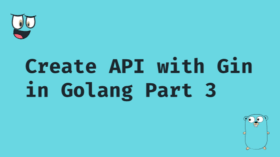 Create API with Gin in Golang Part 3